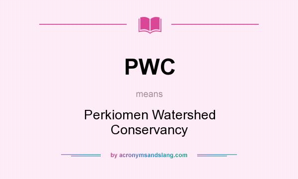 What does PWC mean? It stands for Perkiomen Watershed Conservancy