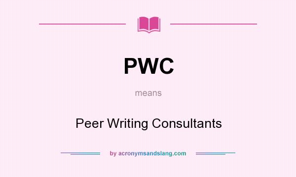 What does PWC mean? It stands for Peer Writing Consultants