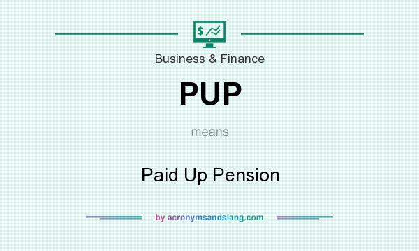 What does PUP mean? It stands for Paid Up Pension