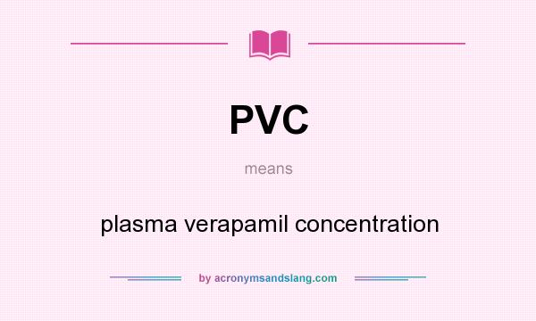What does PVC mean? It stands for plasma verapamil concentration