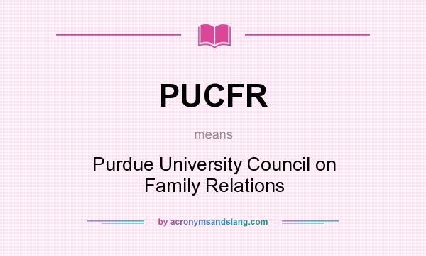 What does PUCFR mean? It stands for Purdue University Council on Family Relations