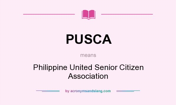 What does PUSCA mean? It stands for Philippine United Senior Citizen Association