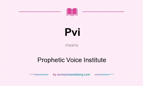 What does Pvi mean? It stands for Prophetic Voice Institute