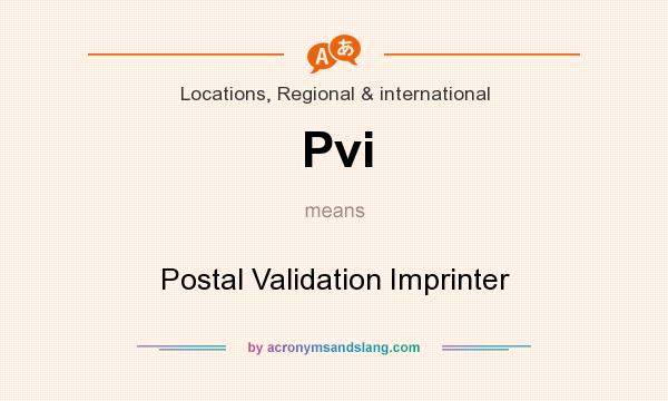 What does Pvi mean? It stands for Postal Validation Imprinter