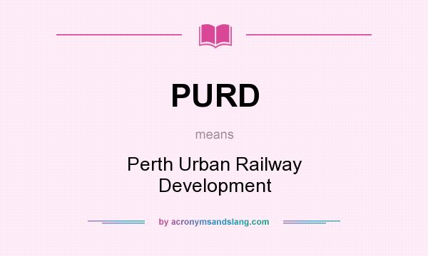 What does PURD mean? It stands for Perth Urban Railway Development