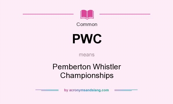 What does PWC mean? It stands for Pemberton Whistler Championships