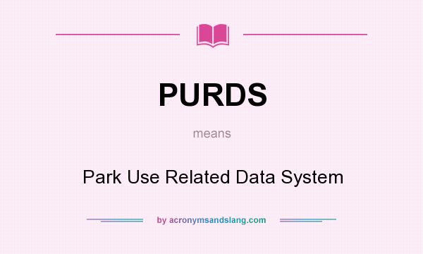 What does PURDS mean? It stands for Park Use Related Data System