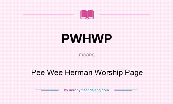 What does PWHWP mean? It stands for Pee Wee Herman Worship Page