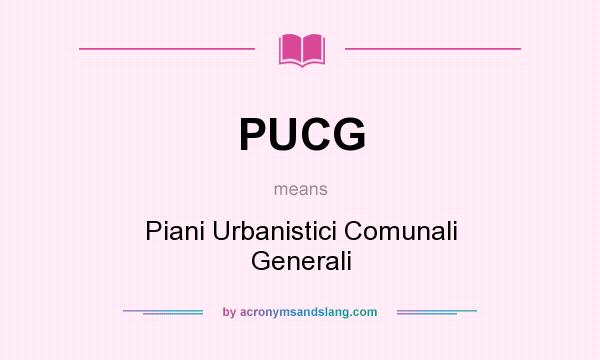 What does PUCG mean? It stands for Piani Urbanistici Comunali Generali