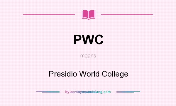 What does PWC mean? It stands for Presidio World College