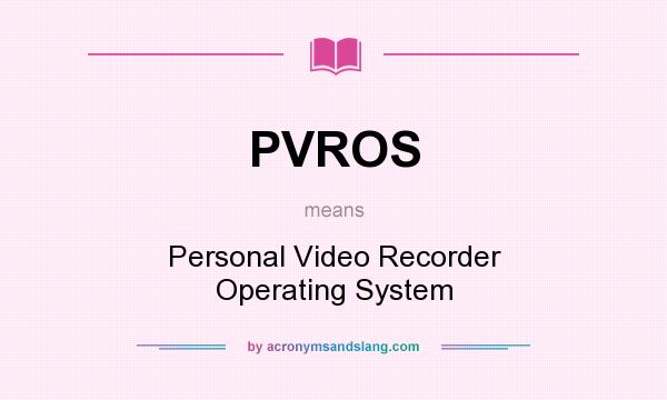 What does PVROS mean? It stands for Personal Video Recorder Operating System