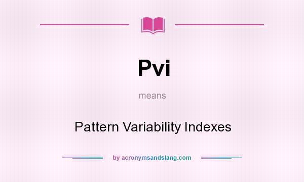 What does Pvi mean? It stands for Pattern Variability Indexes