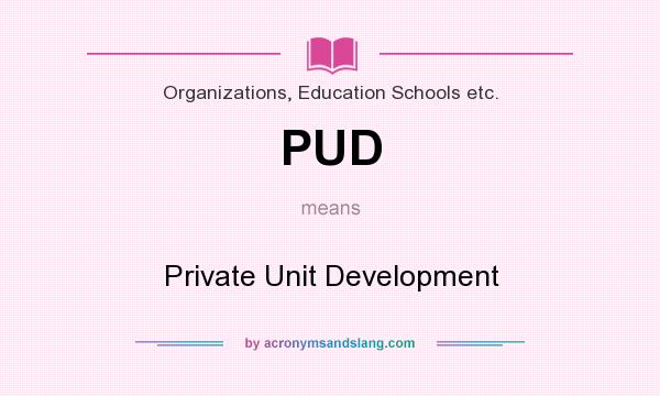 What does PUD mean? It stands for Private Unit Development