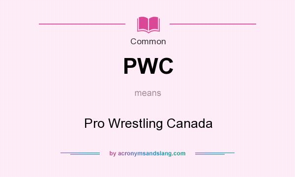 What does PWC mean? It stands for Pro Wrestling Canada