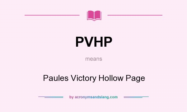 What does PVHP mean? It stands for Paules Victory Hollow Page