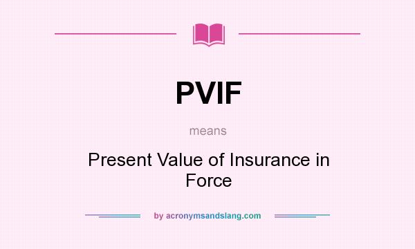 What does PVIF mean? It stands for Present Value of Insurance in Force