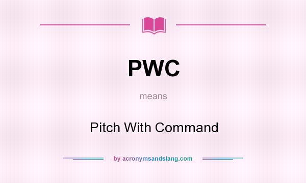 What does PWC mean? It stands for Pitch With Command