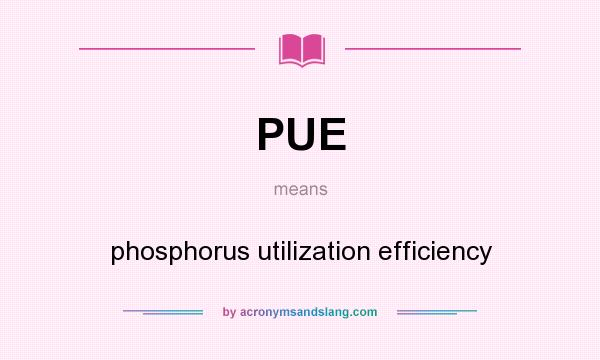What does PUE mean? It stands for phosphorus utilization efficiency