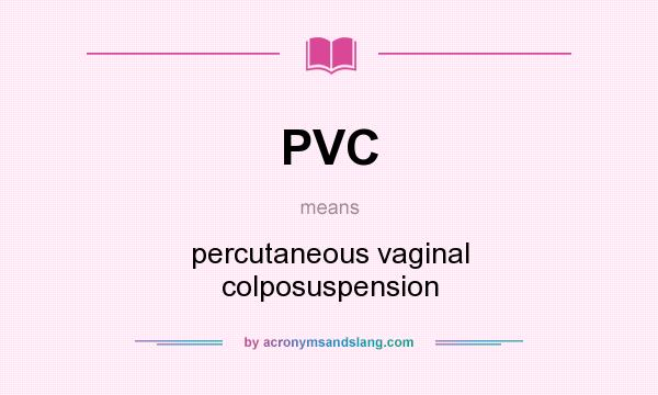 What does PVC mean? It stands for percutaneous vaginal colposuspension