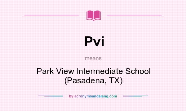 What does Pvi mean? It stands for Park View Intermediate School (Pasadena, TX)