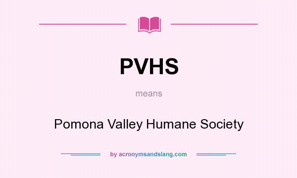 What does PVHS mean? It stands for Pomona Valley Humane Society