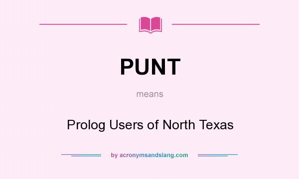 What does PUNT mean? It stands for Prolog Users of North Texas