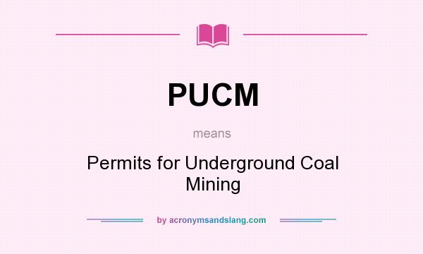 What does PUCM mean? It stands for Permits for Underground Coal Mining