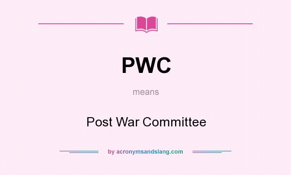 What does PWC mean? It stands for Post War Committee