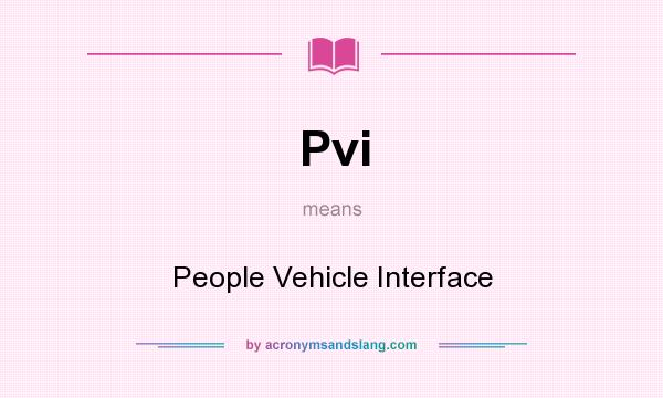 What does Pvi mean? It stands for People Vehicle Interface