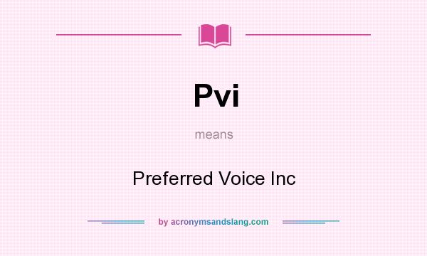 What does Pvi mean? It stands for Preferred Voice Inc