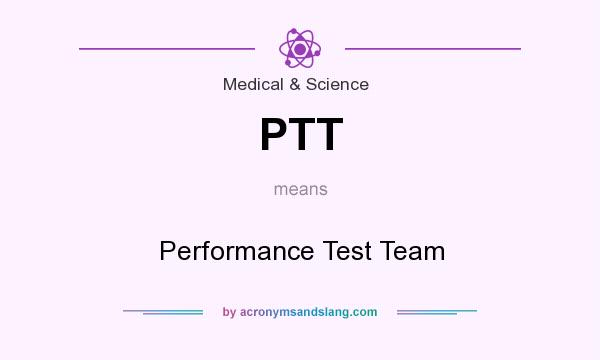 What does PTT mean? It stands for Performance Test Team