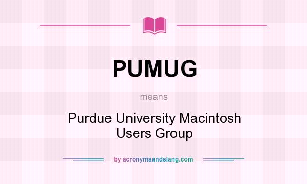 What does PUMUG mean? It stands for Purdue University Macintosh Users Group