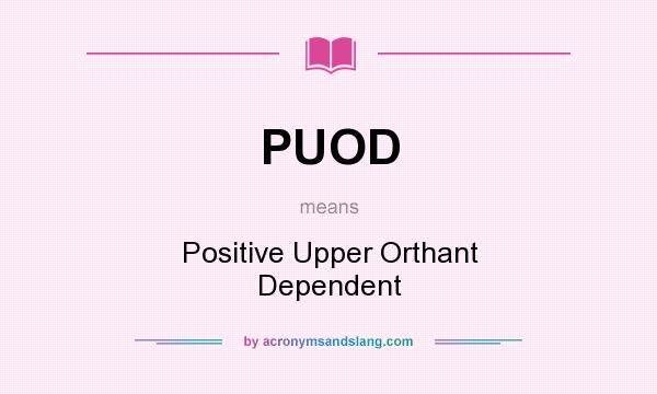 What does PUOD mean? It stands for Positive Upper Orthant Dependent