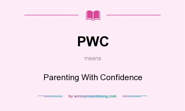 What does PWC mean? It stands for Parenting With Confidence
