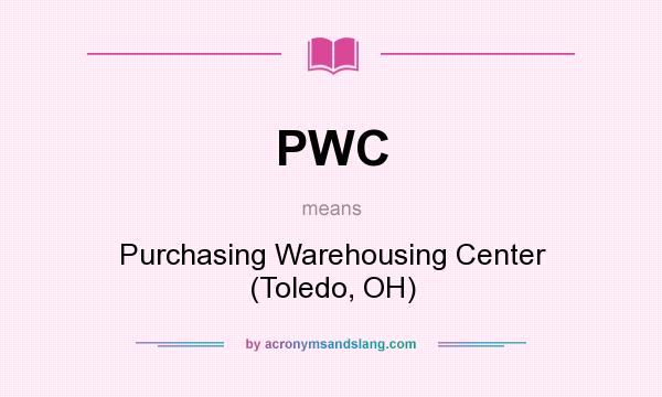 What does PWC mean? It stands for Purchasing Warehousing Center (Toledo, OH)