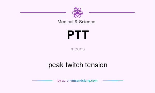What does PTT mean? It stands for peak twitch tension