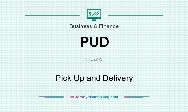 What does PUD mean? It stands for Pick Up and Delivery