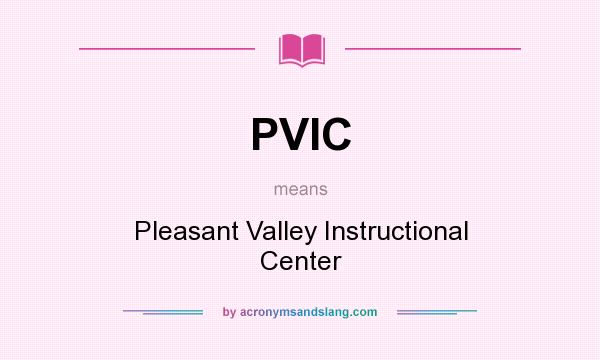 What does PVIC mean? It stands for Pleasant Valley Instructional Center