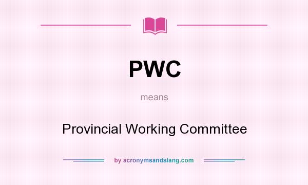 What does PWC mean? It stands for Provincial Working Committee