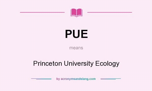 What does PUE mean? It stands for Princeton University Ecology
