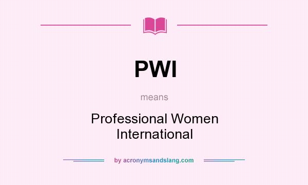 What does PWI mean? It stands for Professional Women International