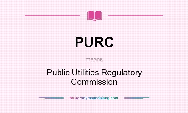 What does PURC mean? It stands for Public Utilities Regulatory Commission