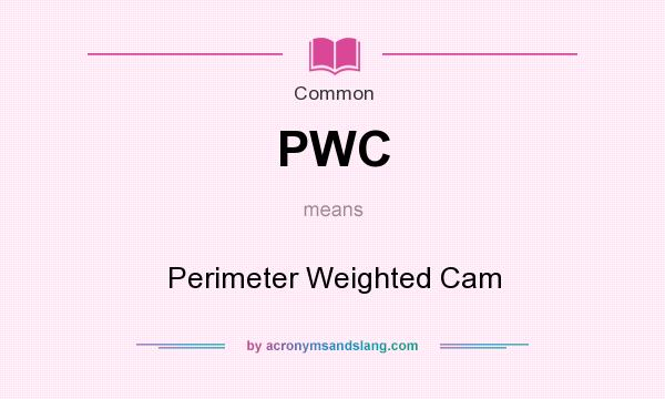 What does PWC mean? It stands for Perimeter Weighted Cam