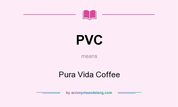 What does PVC mean? It stands for Pura Vida Coffee