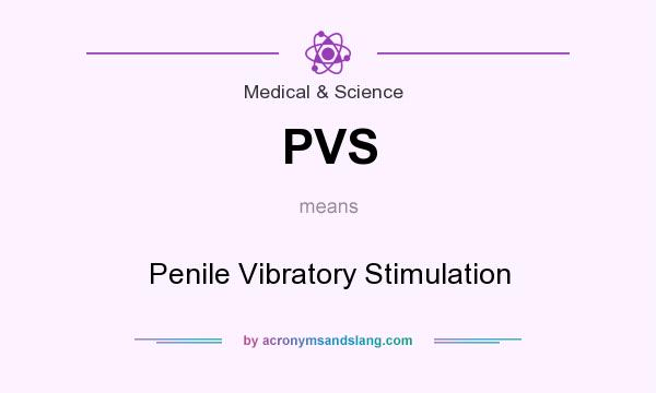 What does PVS mean? It stands for Penile Vibratory Stimulation