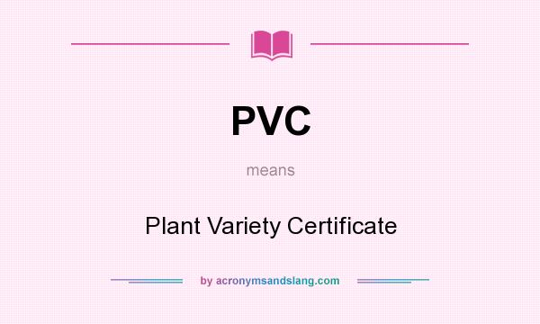 What does PVC mean? It stands for Plant Variety Certificate