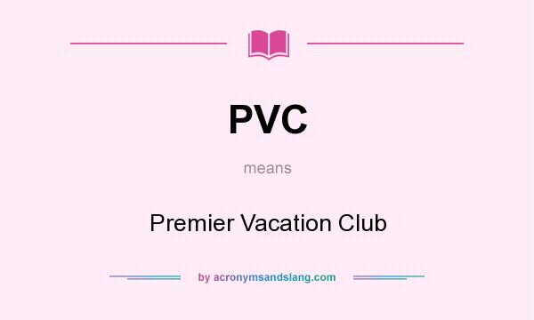 What does PVC mean? It stands for Premier Vacation Club