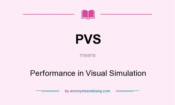 What does PVS mean? It stands for Performance in Visual Simulation