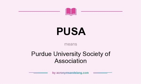 What does PUSA mean? It stands for Purdue University Society of Association