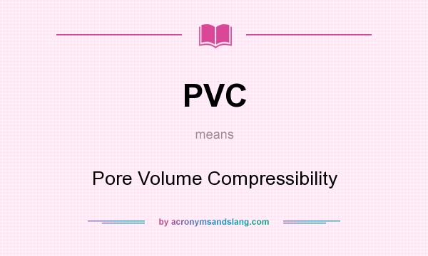 What does PVC mean? It stands for Pore Volume Compressibility
